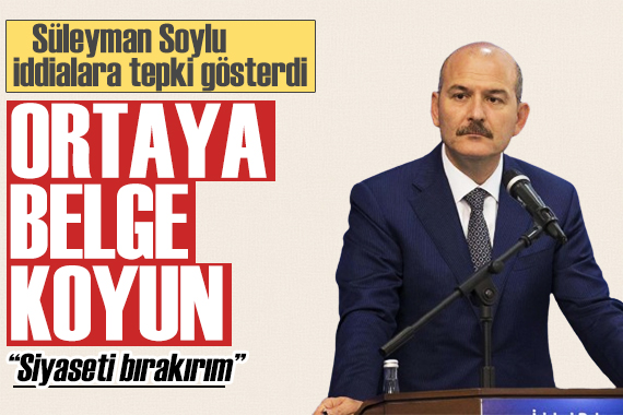 Süleyman Soylu  gri liste  iddialarına tepki gösterdi: Ortaya belge koyun!