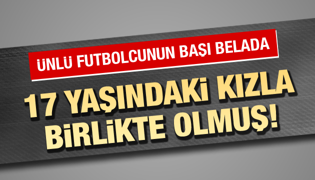 Ünlü futbolcunun başı belada