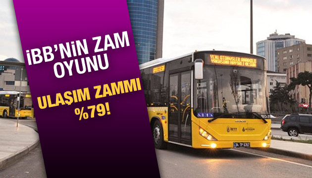 İBB nin ulaşım zammı %79!