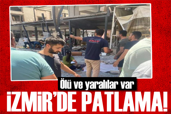 İzmir de korkutan patlama! Çok sayıda yaralı var