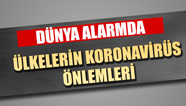 Ülkelerin aldıkları koronavirüs önlemleri