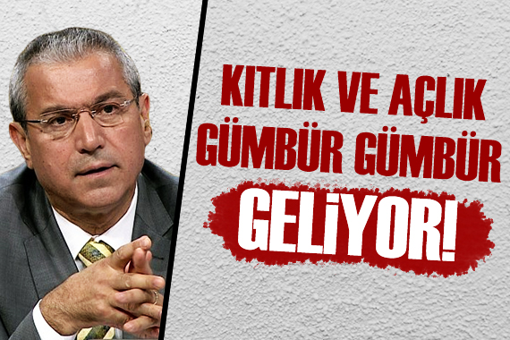 Abbas Güçlü: Kıtlık, açlık, yoksulluk gümbür gümbür geliyor!