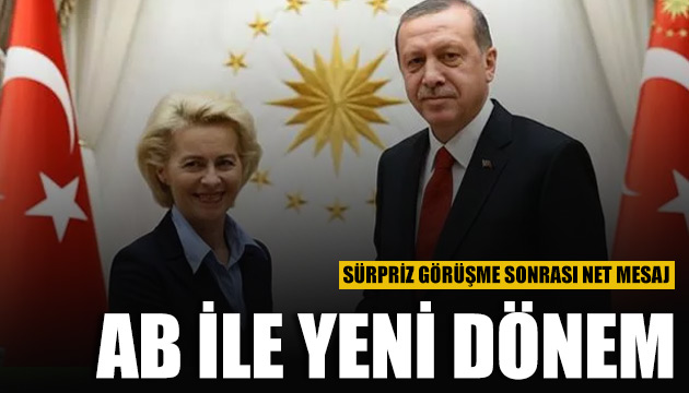 Erdoğan Ursula von der Leyen ile görüşmesi sonrası net mesaj