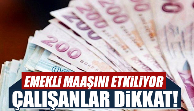 Çalışanlar dikkat: Emekli maaşını etkiliyor!