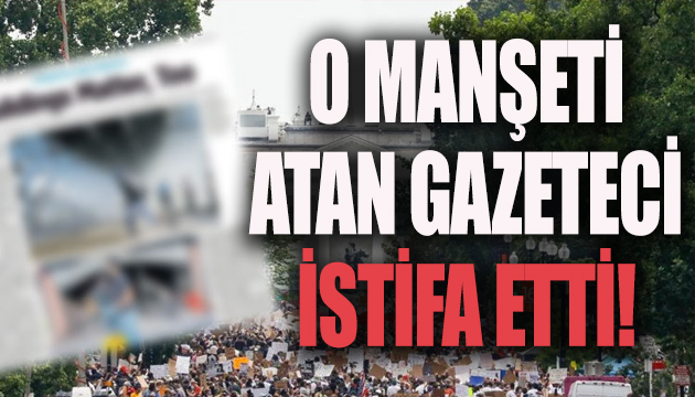 O manşeti atan gazeteci istifa etti!