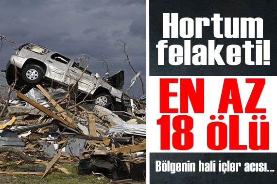 ABD yi hortum vurdu: 18 ölü!