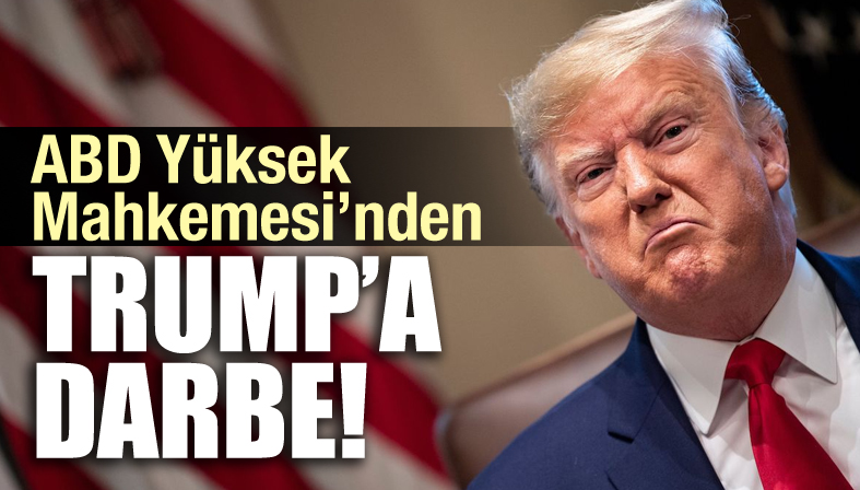 ABD Yüksek Mahkemesi nden Trump a darbe