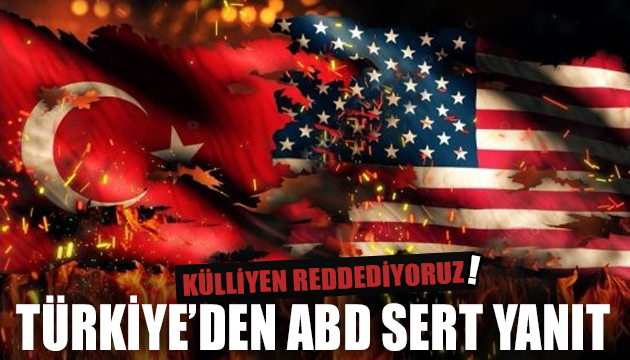 Türkiye den ABD sert yanıt
