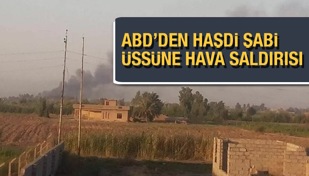 ABD den Haşdi Şabi üssüne hava saldırısı!