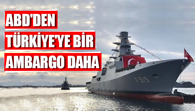 ABD den Türkiye ye bir ambargo daha