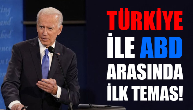 Biden döneminde Türkiye ile ABD arasında ilk temas!