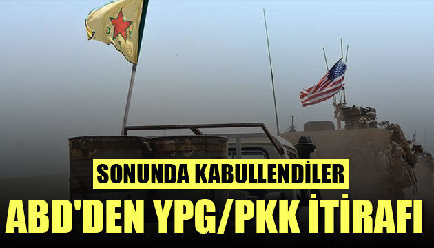 ABD den YPG/PKK itirafı