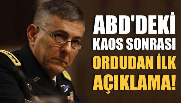 ABD deki kaos sonrası ordudan ilk açıklama!