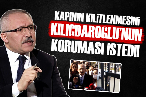 Abdulkadir Selvi: MEB in kapı kilitlemesini Kılıçdaroğlu nun koruması talep etti!