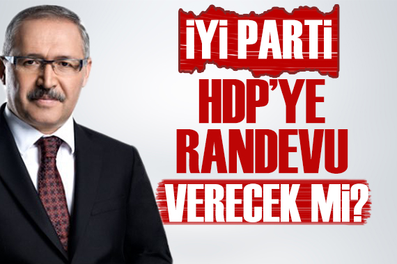 Abdulkadir Selvi: İYİ Parti HDP ye randevu verecek mi?
