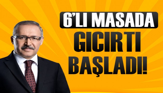 Abdulkadir Selvi: 6'lı masada gıcırtı başladı!