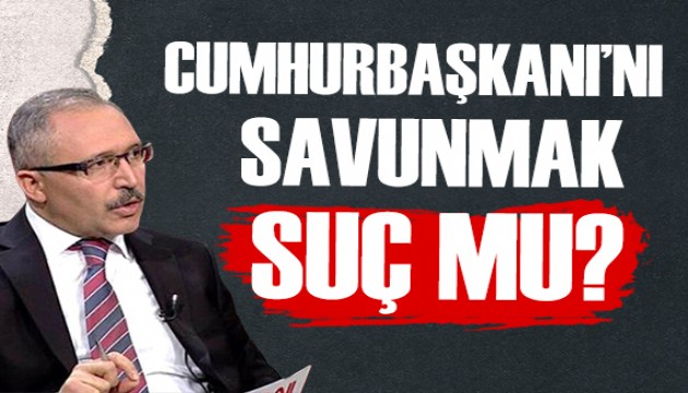 Abdulkadir Selvi: Cumhurbaşkanı'nı savunmak suç mu?
