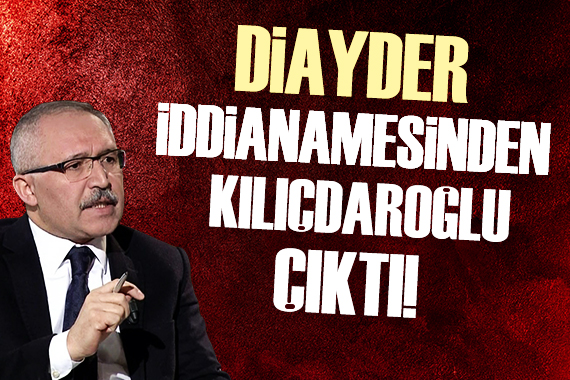 Abdulkadir Selvi: DİAYDER iddianamesinden Kılıçdaroğlu çıktı
