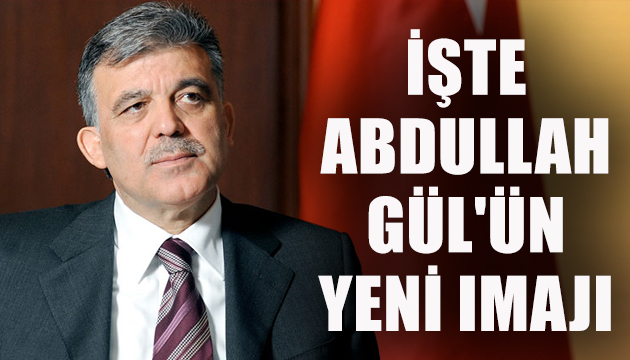 Abdullah Gül ün yeni imajı şaşırttı