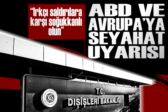 Dışişleri nden ABD ve Avrupa ya seyahat uyarısı