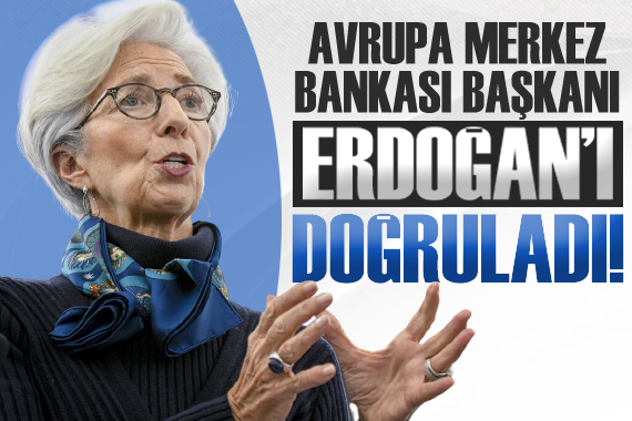 Avrupa Merkez Bankası Başkanı, Erdoğan ı doğruladı!