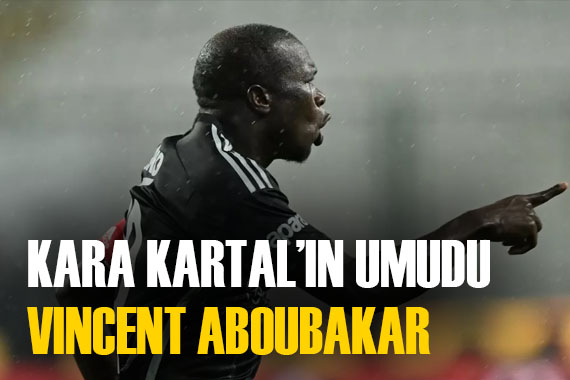 Vincent Aboubakar Beşiktaş ın kurtarıcısı olacak