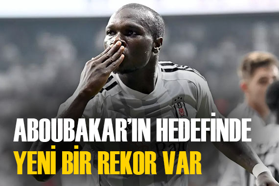 Aboubakar ın hedefinde 25 yıldır kırılamayan rekor var!