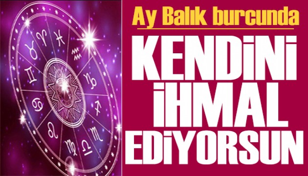 21 Kasım 2023 burç yorumları! Ay Balık burcunda: Kendini ihmal ediyorsun