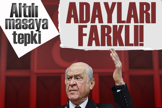 Bahçeli den altılı masa tepkisi: Herkesin adayı farklı!