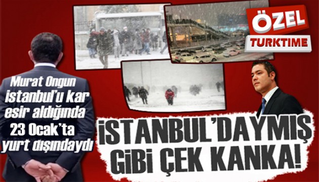 Murat Ongun, İstanbul'u kar esir aldığında 23 Ocak'ta yurt dışındaydı!