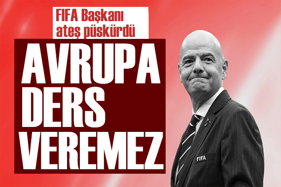 FIFA Başkanı ateş püskürdü: Avrupa ders veremez!