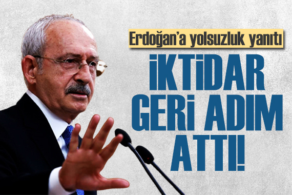 Kılıçdaroğlu iktidara yüklendi: Geri adım attılar!