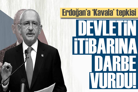 Kılıçdaroğlu ndan Erdoğan a tepki: Devletin itibarına darbe vurdu