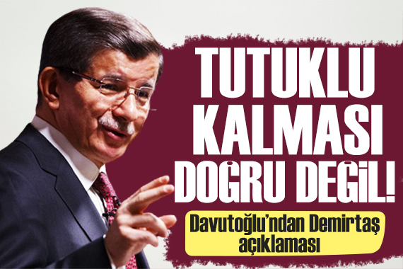 Davutoğlu ndan Demirtaş tepkisi: Doğru görmem!
