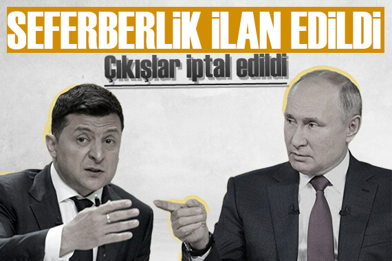 Ukrayna da çıkışlar yasaklandı: Seferberlik ilan edildi