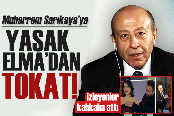 Muharrem Sarıkaya ya Yasak Elma dan tokat!