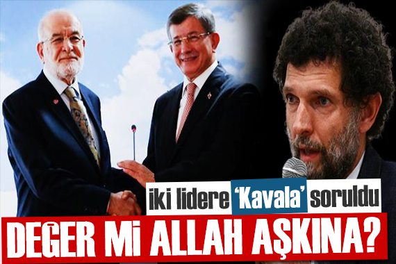 İki liderden  Osman Kavala  açıklaması: Değer mi Allah aşkına?