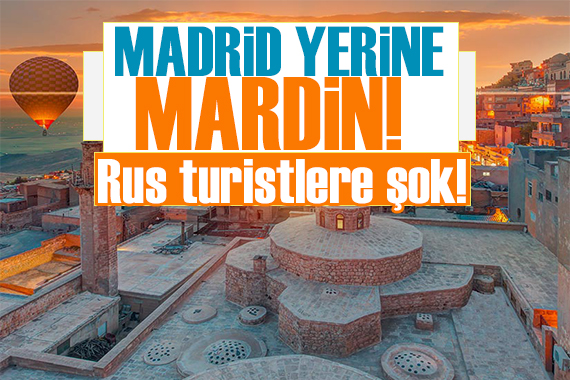 Madrid e gitmek isteyen turistlere Mardin şoku!