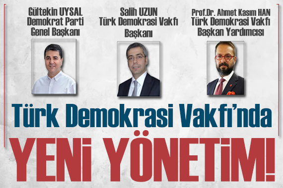 Türk Demokrasi Vakfı nda yeni yönetim: Başkan Salih Uzun!
