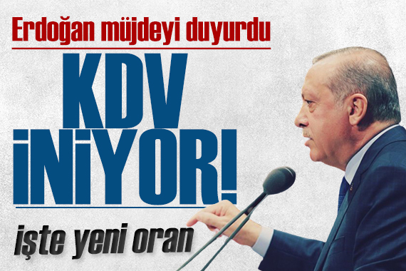 Erdoğan duyurdu: KDV yüzde 1 e indi!