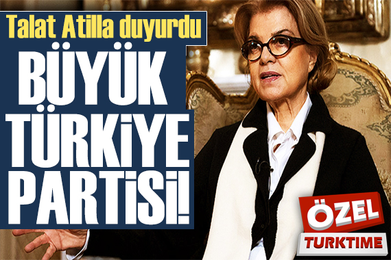 Talat Atilla duyurdu: Çiller in partisinin adı  BÜYÜK TÜRKİYE PARTİSİ  mi oluyor?