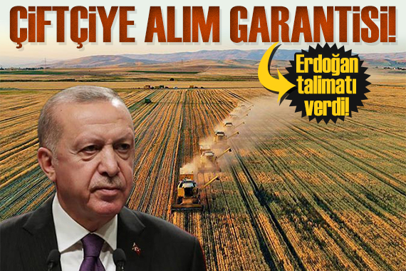 Çiftçiye alım garantisi: Erdoğan dan talimat!