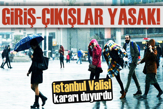 İstanbul Valisi kararı duyurdu: Giriş-çıkışlar yasak!