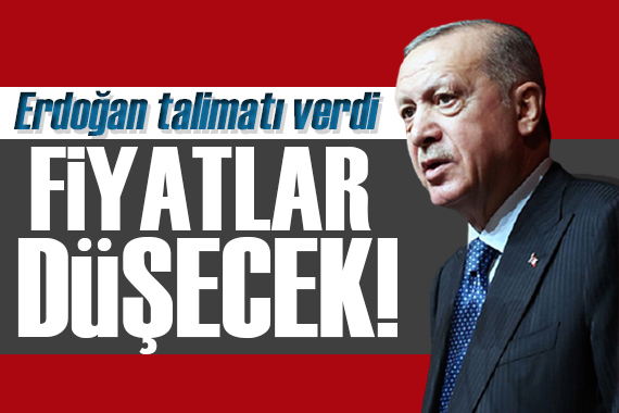 Erdoğan talimatı verdi: Fiyatlar düşecek