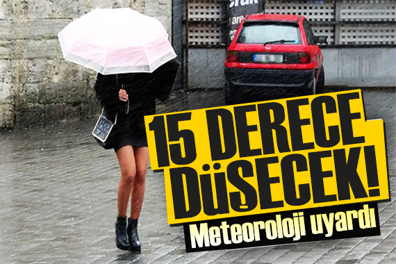 Meteoroloji bu bölgeleri uyardı: 15 derece birden düşecek!