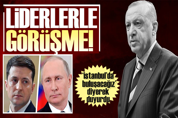 Erdoğan açıkladı: Putin ve Zelensky le görüşme