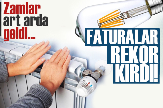 Zamlar art arda geldi: Faturalar rekor kırdı!