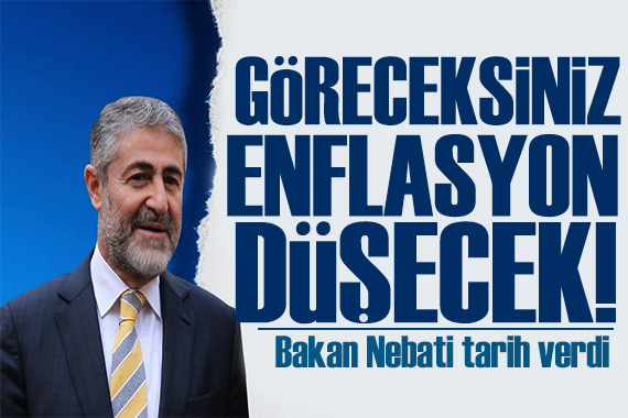 Bakan Nebati den enflasyon mesajı: Önümüzdeki aylarda düşecek