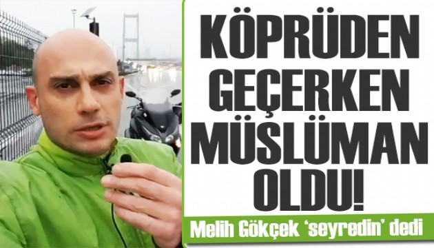 15 Temmuz Şehitler Köprüsü'nden geçen ateist Müslüman oldu