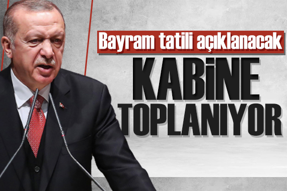 Kabine toplanıyor: Bayram tatili açıklanacak